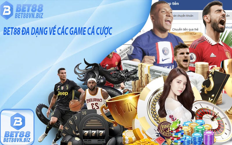 Nhà cái bet88 rất đa dạng về các game cá cược